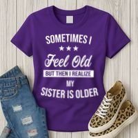 Sometimes I Feel Old But Then I Realize My Sister Is Older Women's T-Shirt thumb 3