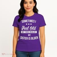 Sometimes I Feel Old But Then I Realize My Sister Is Older Women's T-Shirt thumb 4