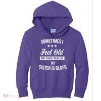 Sometimes I Feel Old But Then I Realize My Sister Is Older Kids Hoodie thumb 0
