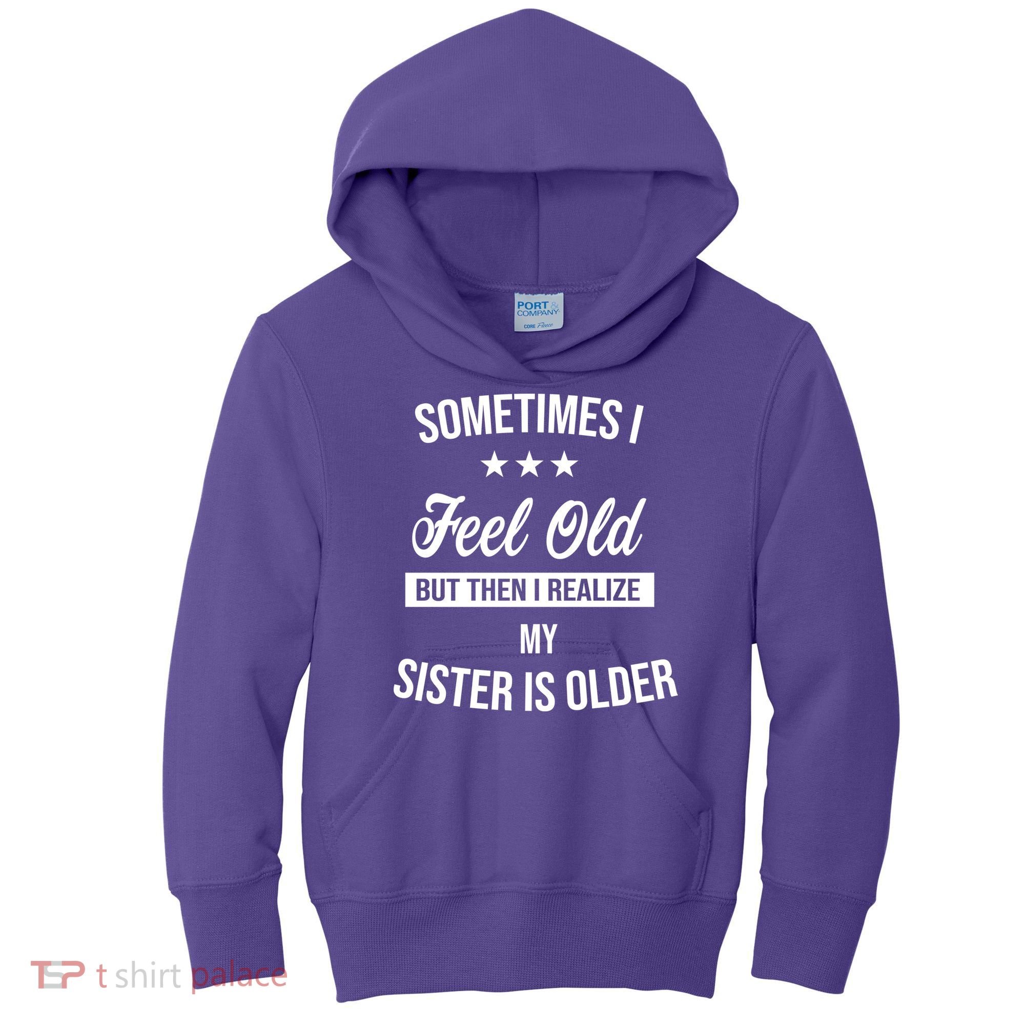 Sometimes I Feel Old But Then I Realize My Sister Is Older Kids Hoodie