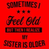 Sometimes I Feel Old But Then I Realize My Sister Is Older Santa Hat thumb 1