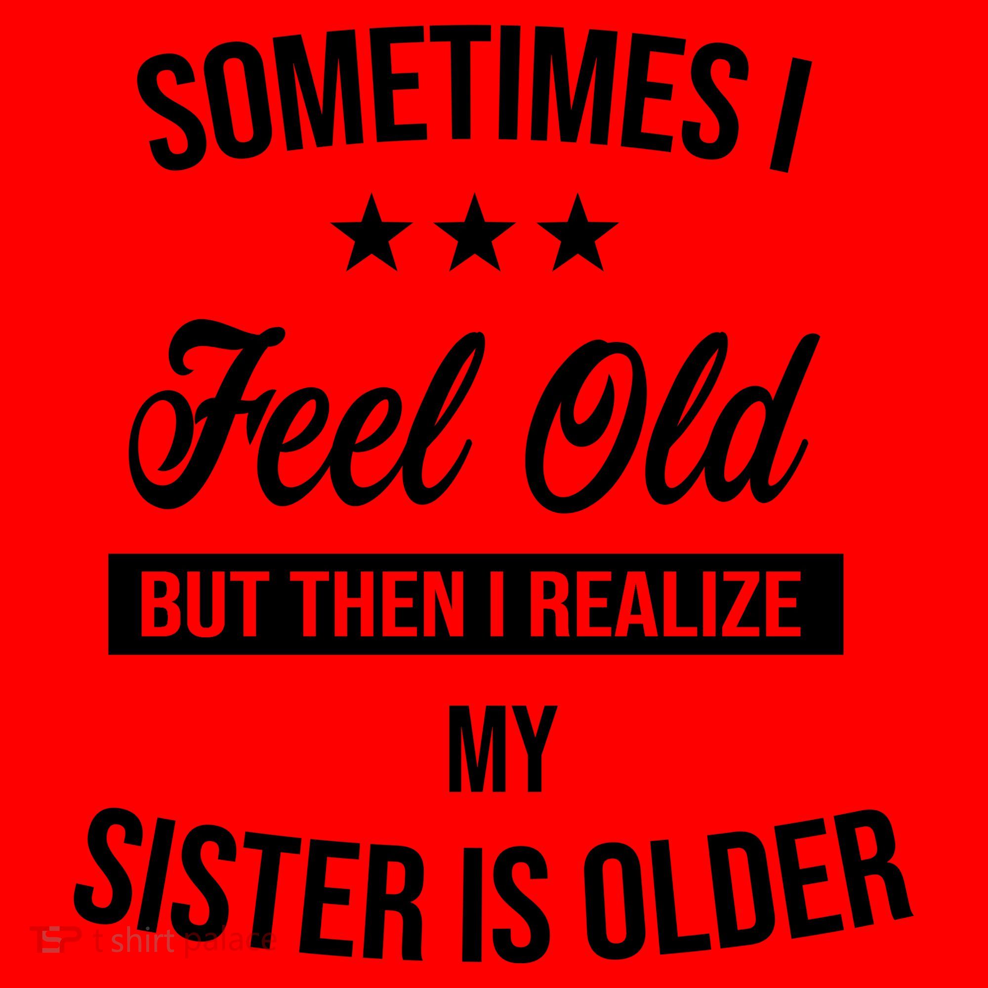 Sometimes I Feel Old But Then I Realize My Sister Is Older Santa Hat