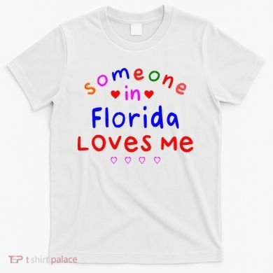 Someone In Florida Loves Me T-Shirt
