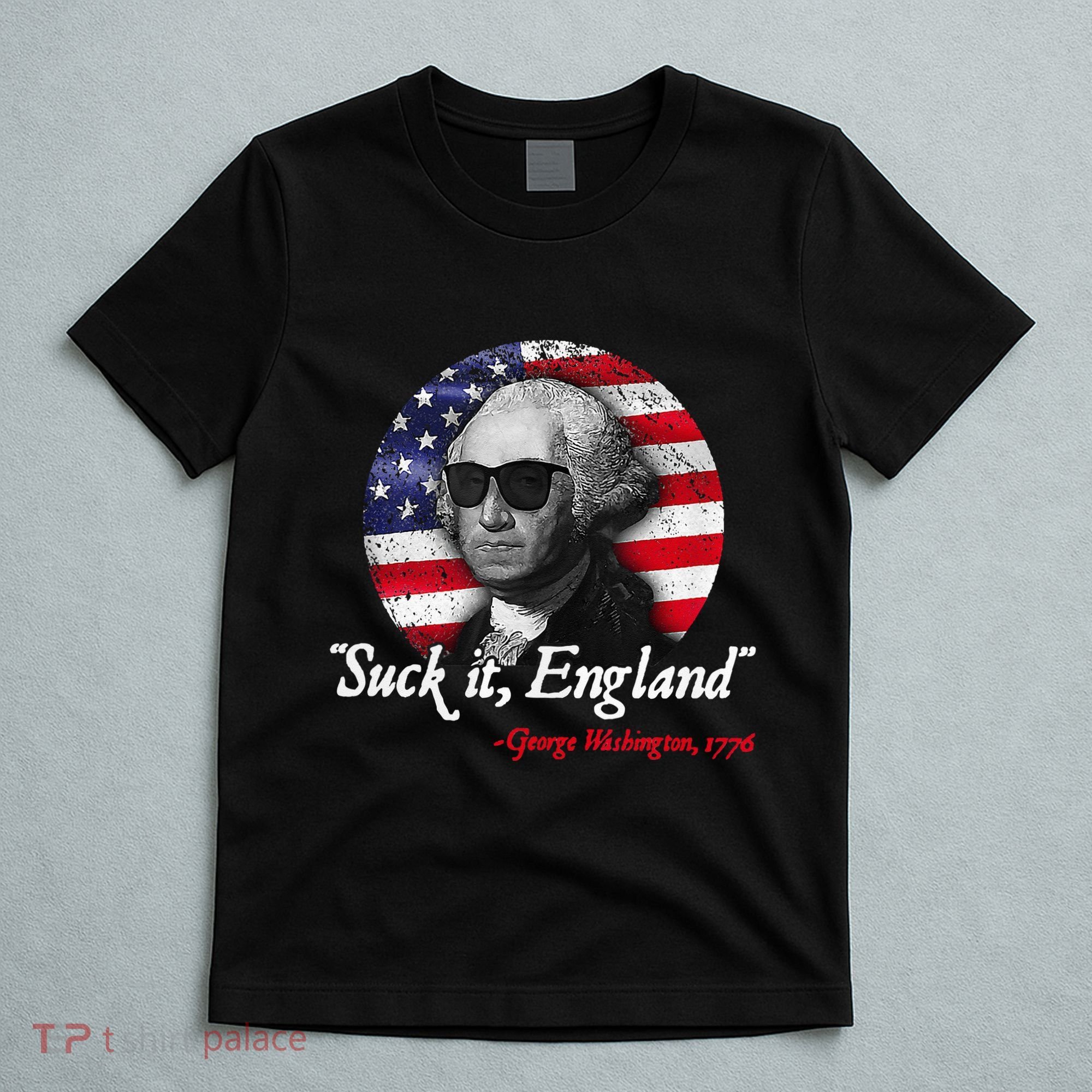 Suck It Funny England 4th of July George Washington Funny T-Shirt