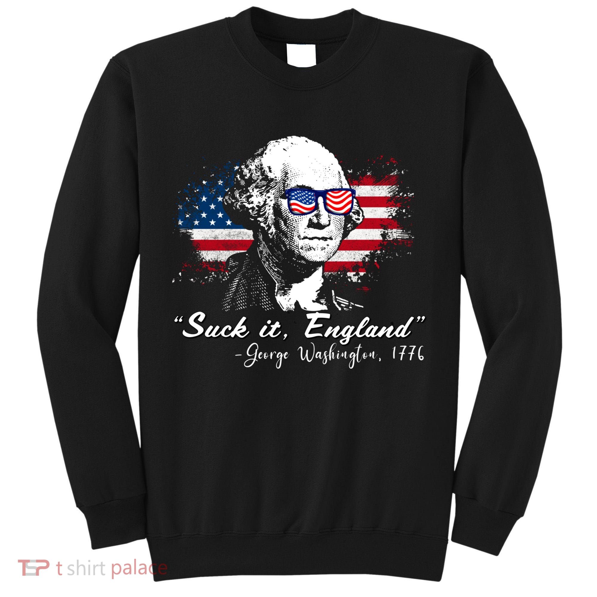 Suck It Funny England 4th Of July George Washington Funny Tall Sweatshirt