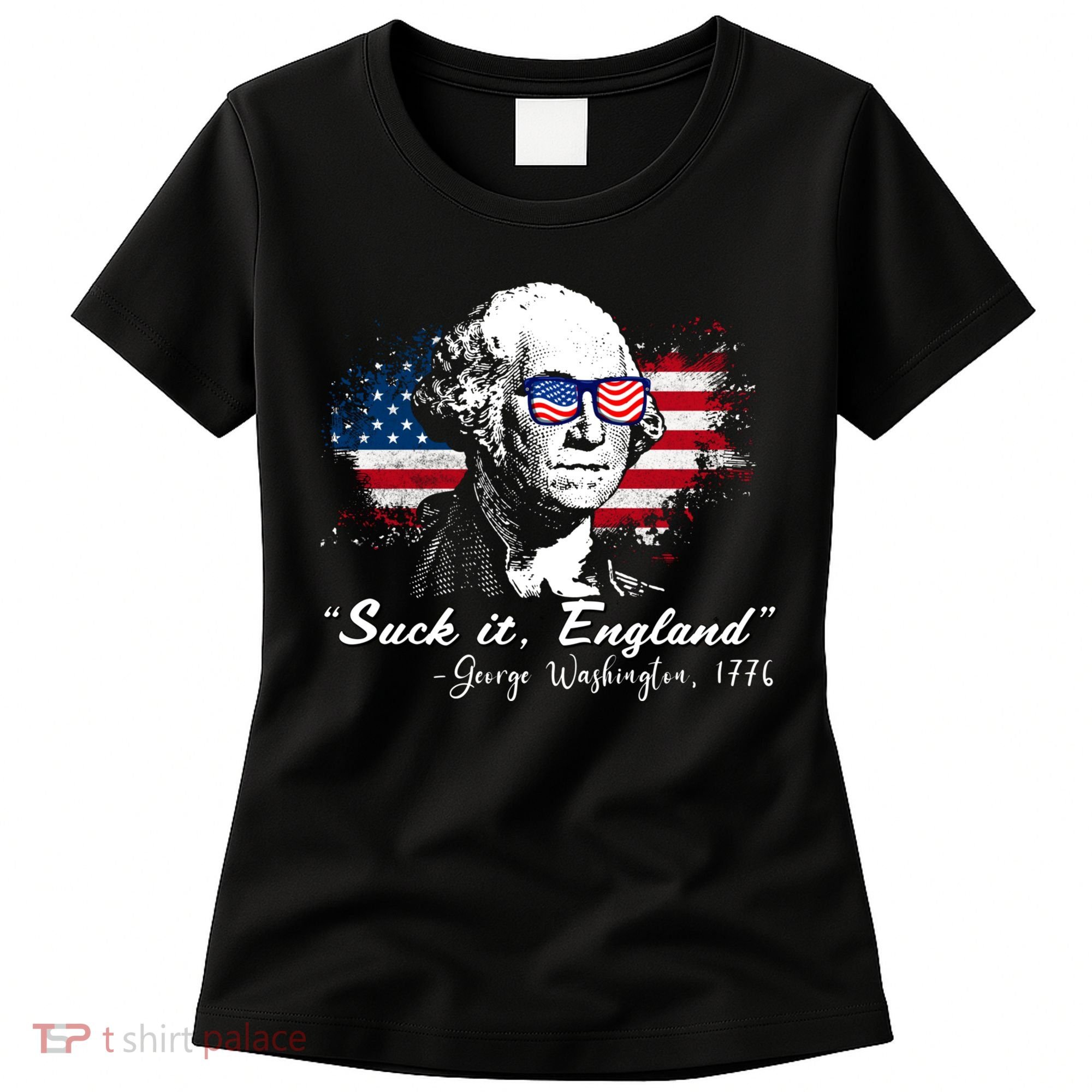 Suck It Funny England 4th Of July George Washington Funny Women's T-Shirt