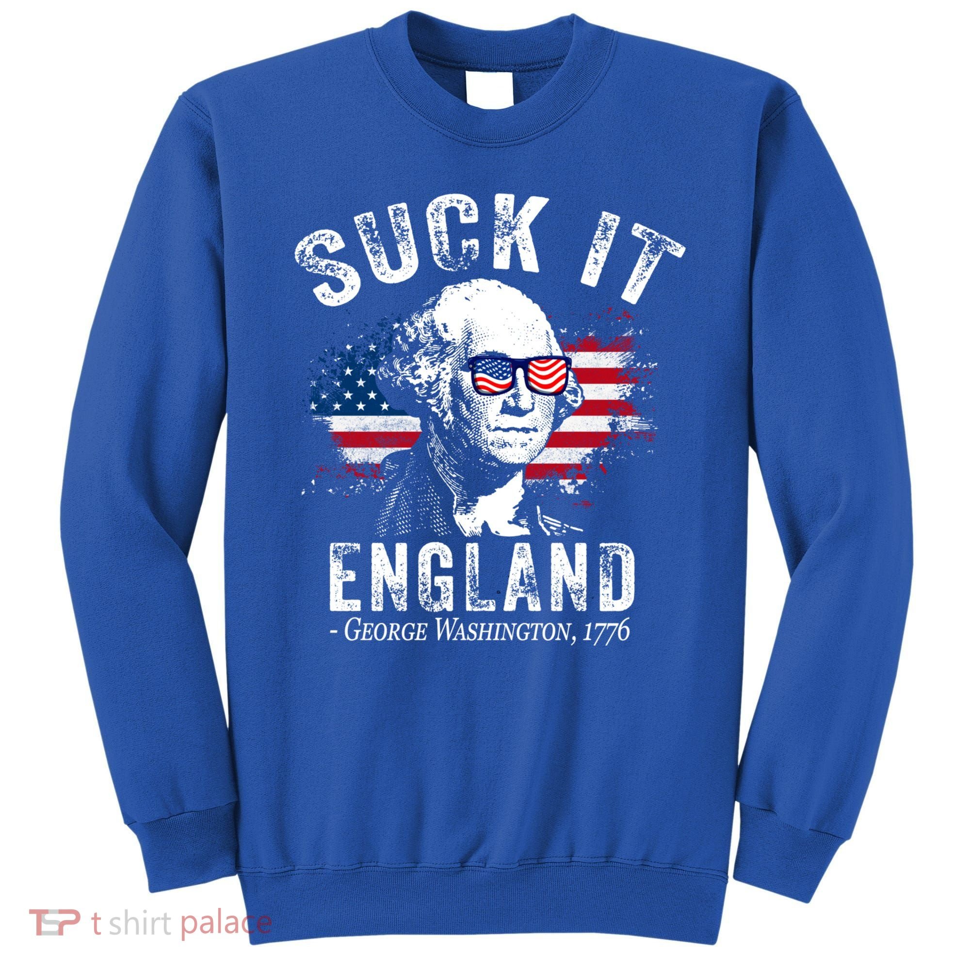Suck It Funny England 4th Of July George Washington Funny Sweatshirt