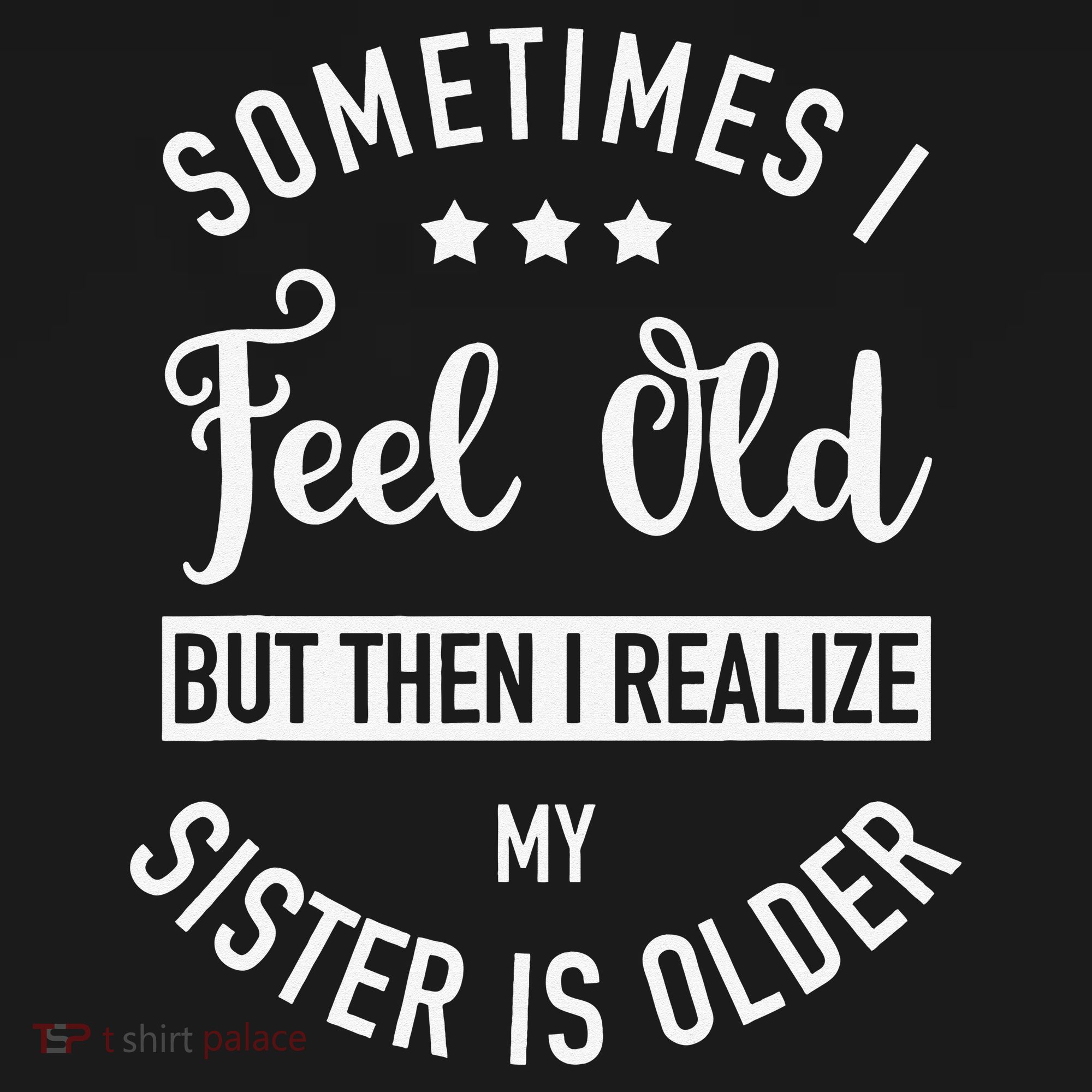Sometimes I Feel Old but Then I Realize My Sister Is Older Women's Hoodie