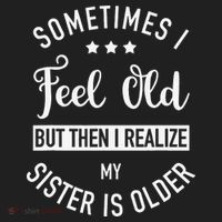 Sometimes I Feel Old but Then I Realize My Sister Is Older Hat thumb 2