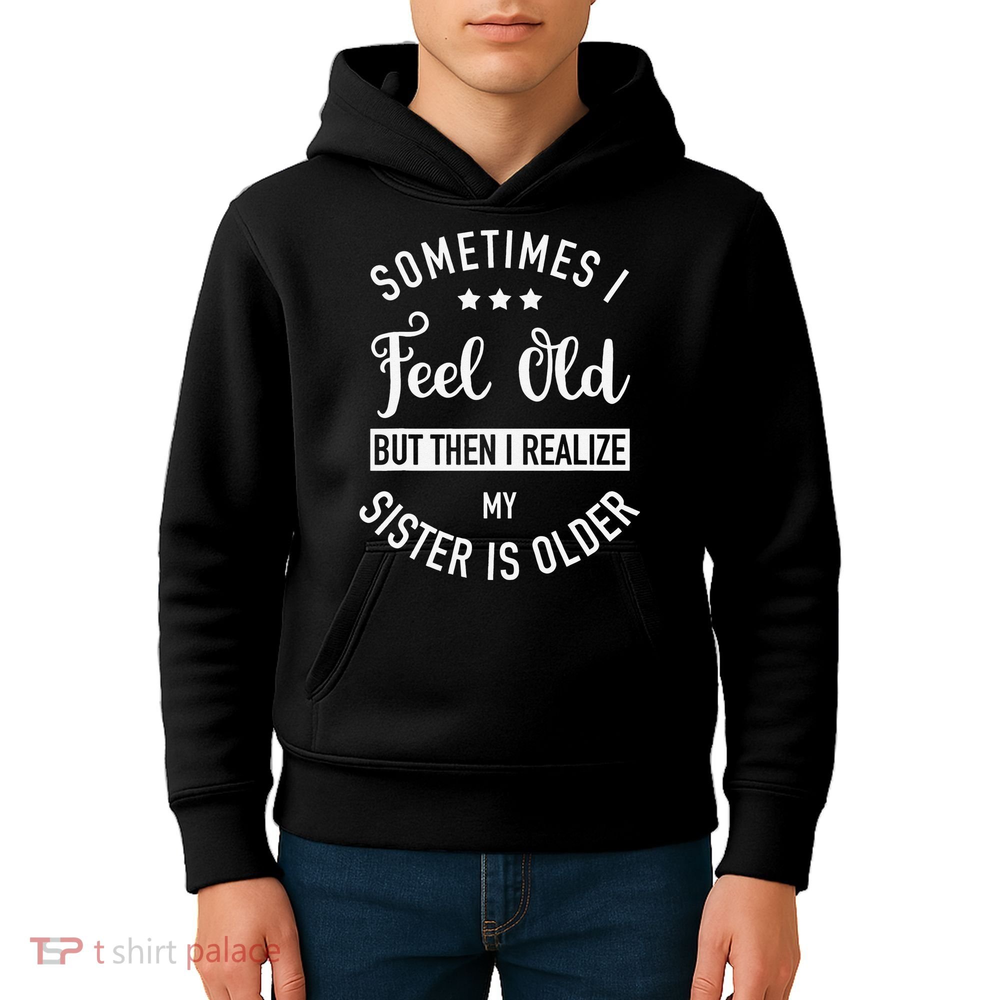 Sometimes I Feel Old but Then I Realize My Sister Is Older Kids Hoodie