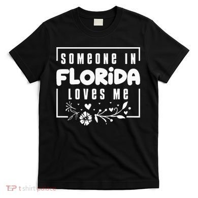 Someone In Florida Loves Me T-Shirt