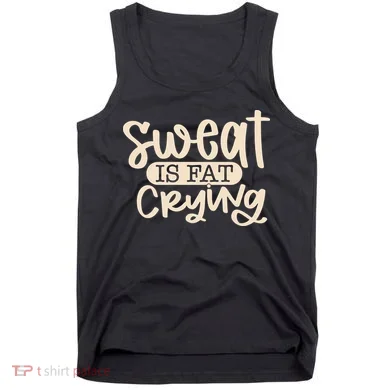 Sweat Is Fat Crying Tank Top