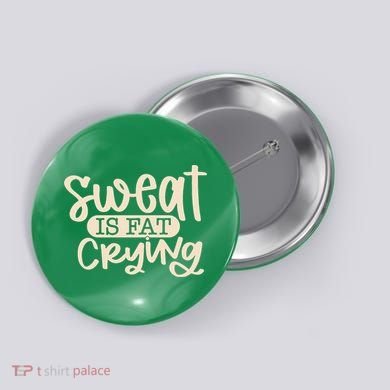 Sweat Is Fat Crying Button