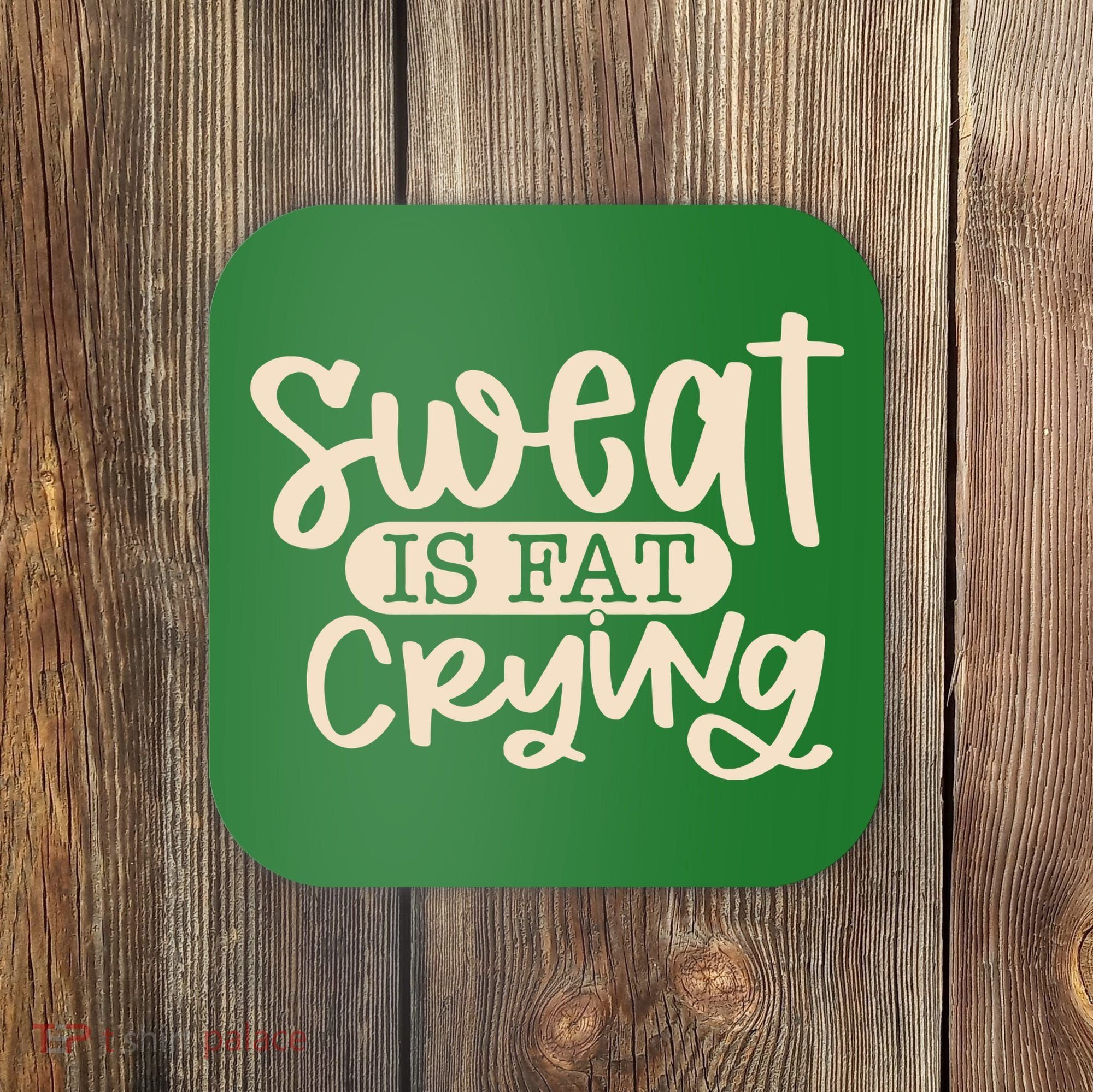 Sweat Is Fat Crying Coaster
