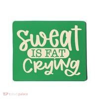 Sweat Is Fat Crying Mousepad thumb 0