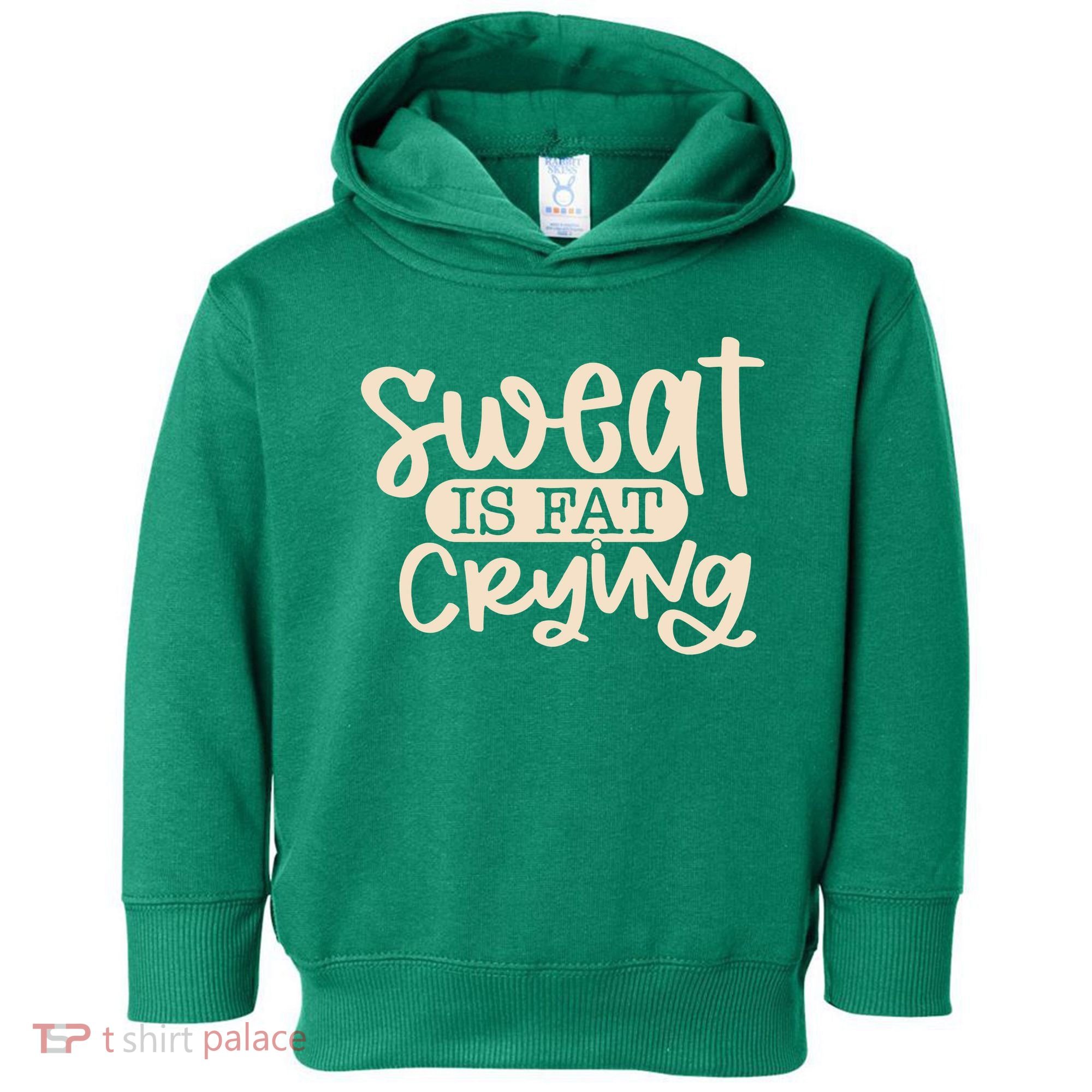 Sweat Is Fat Crying Toddler Hoodie