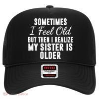 Sometime I Feel Old But Then I Realize My Sister Is Older Hat thumb 0