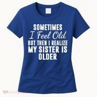 Sometime I Feel Old But Then I Realize My Sister Is Older Women's T-Shirt thumb 0