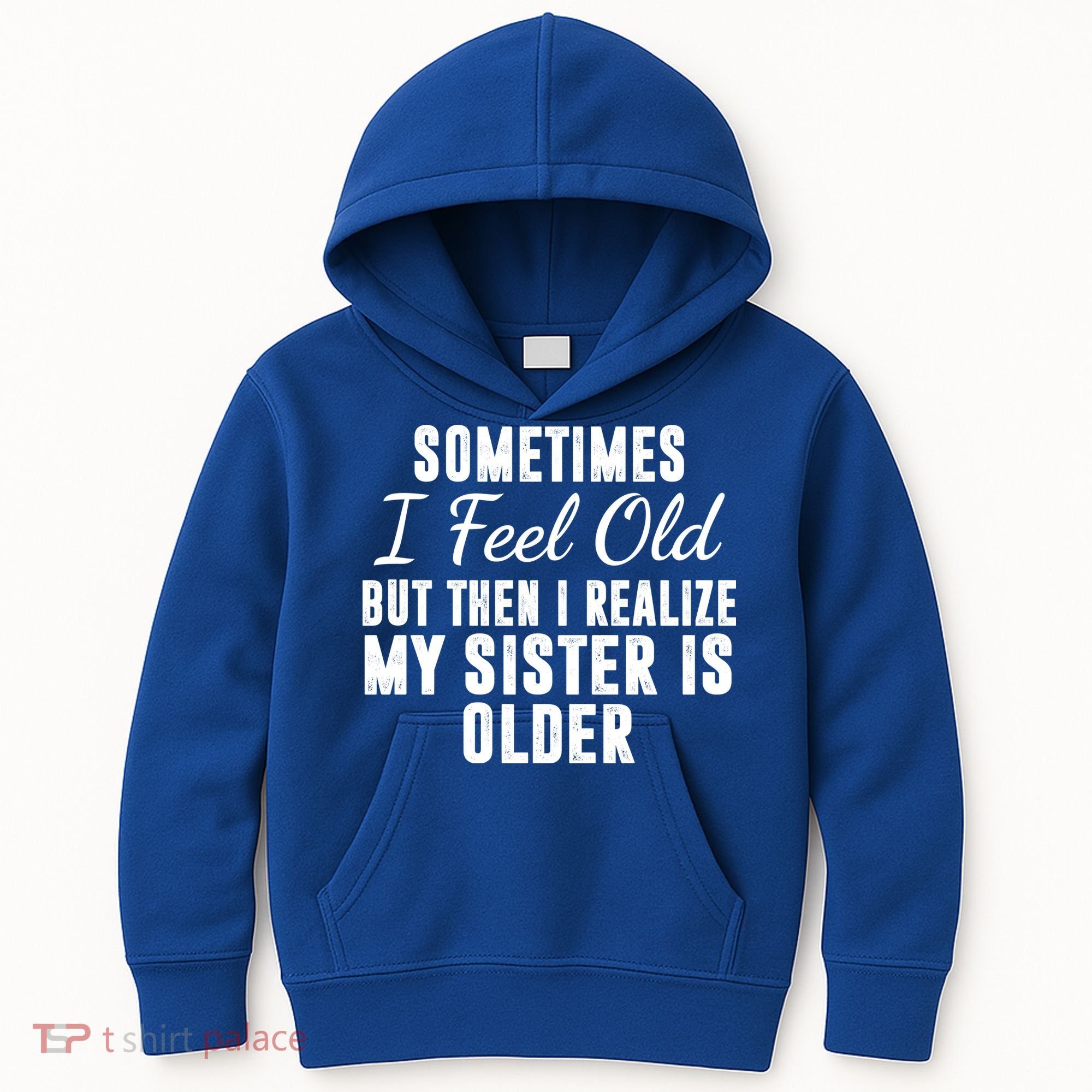 Sometime I Feel Old But Then I Realize My Sister Is Older Kids Hoodie