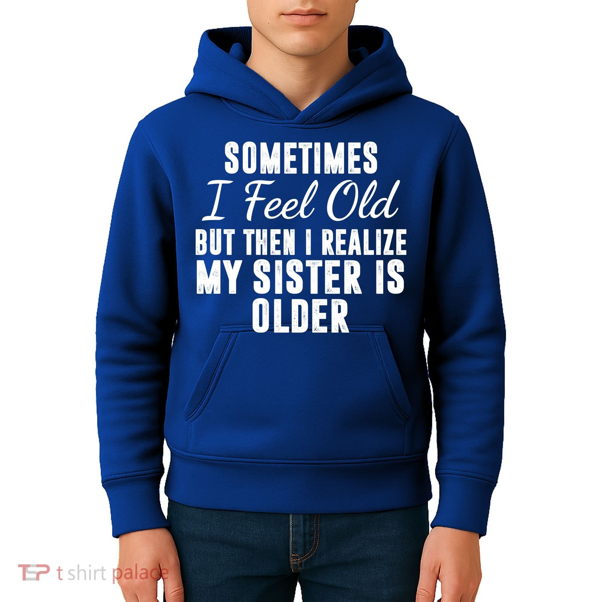 Sometime I Feel Old But Then I Realize My Sister Is Older Kids Hoodie
