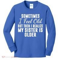 Sometime I Feel Old But Then I Realize My Sister Is Older Kids Long Sleeve Shirt thumb 0