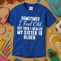 Sometime I Feel Old But Then I Realize My Sister Is Older Kids T-Shirt thumb 3