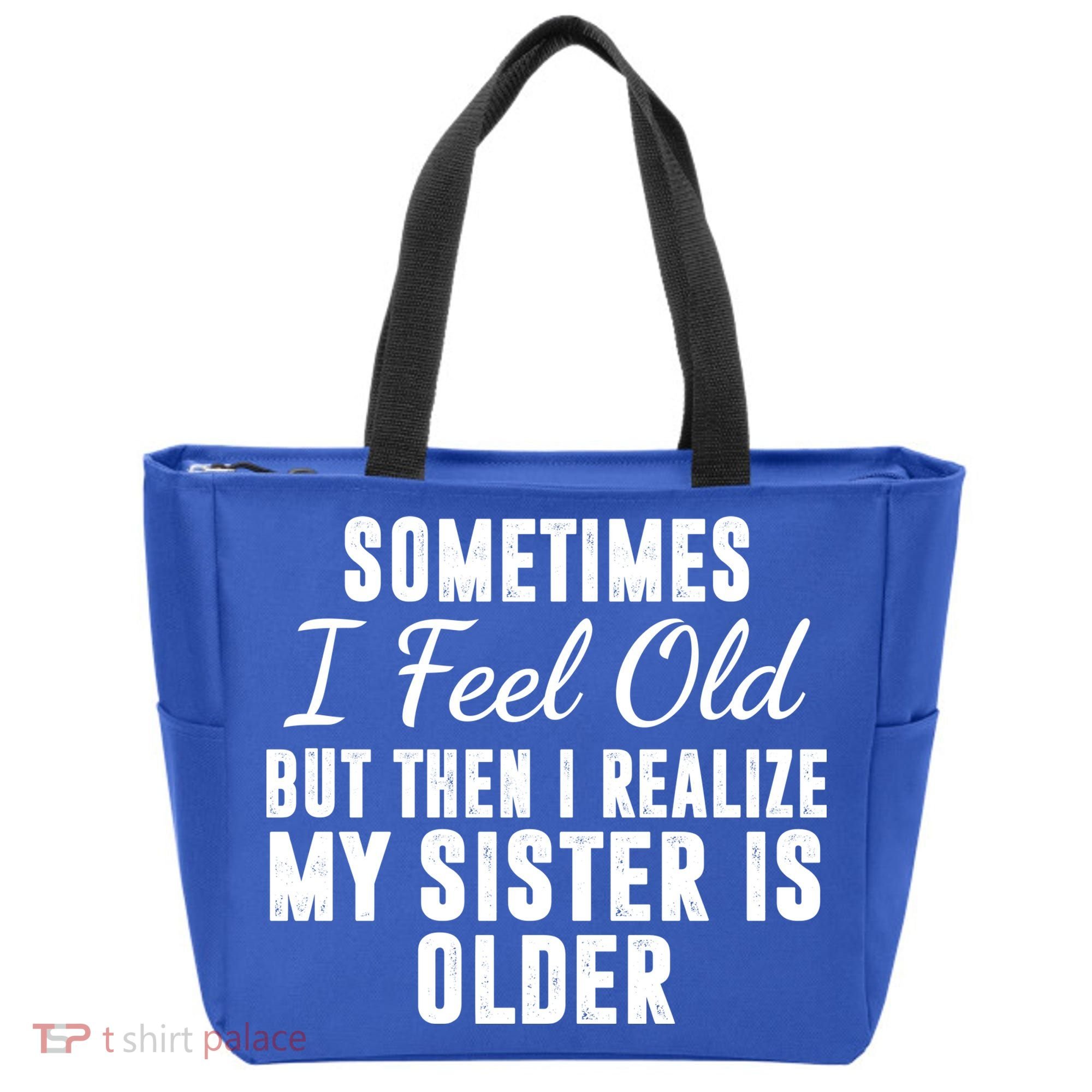 Sometime I Feel Old But Then I Realize My Sister Is Older Tote Bag