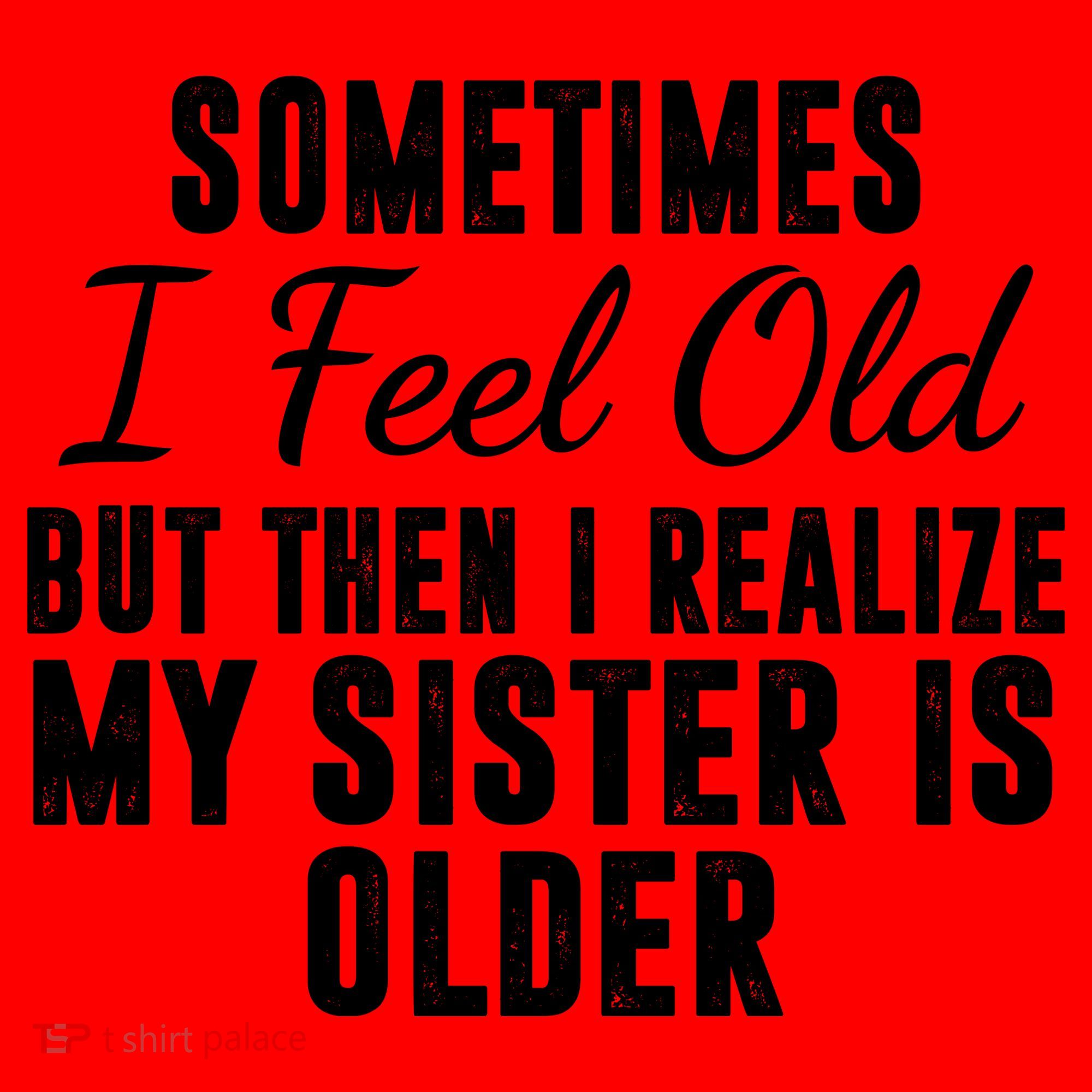 Sometime I Feel Old But Then I Realize My Sister Is Older Santa Hat