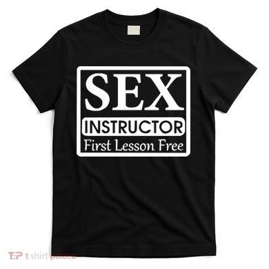Sex Instructor First Free Lesson T-Shirt