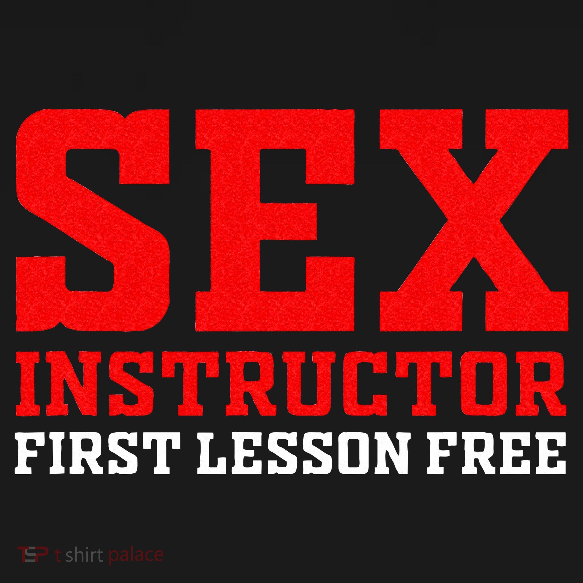 Sex Instructor First Lesson Is Free Adult Humor Orgy Jokes T-Shirt