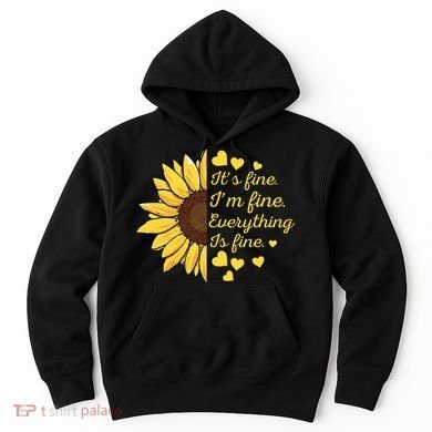Sunflower It's Fine I'm Fine Everything Is Fine Sunflower Hoodie