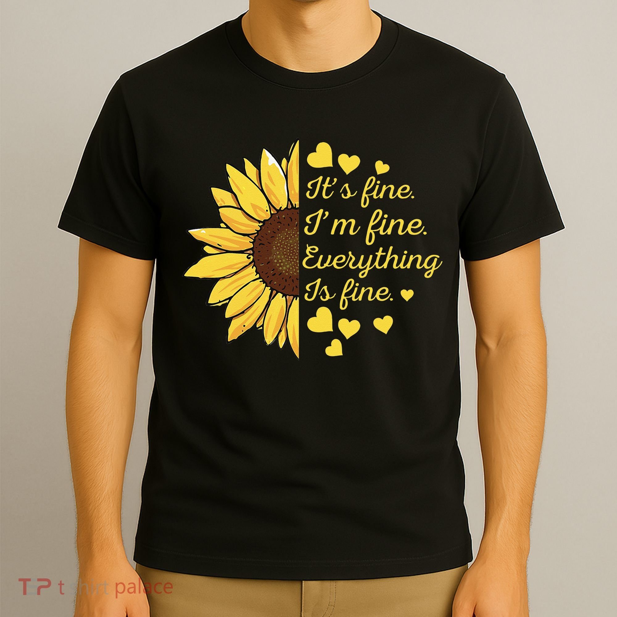 Sunflower It's Fine I'm Fine Everything Is Fine Sunflower T-Shirt