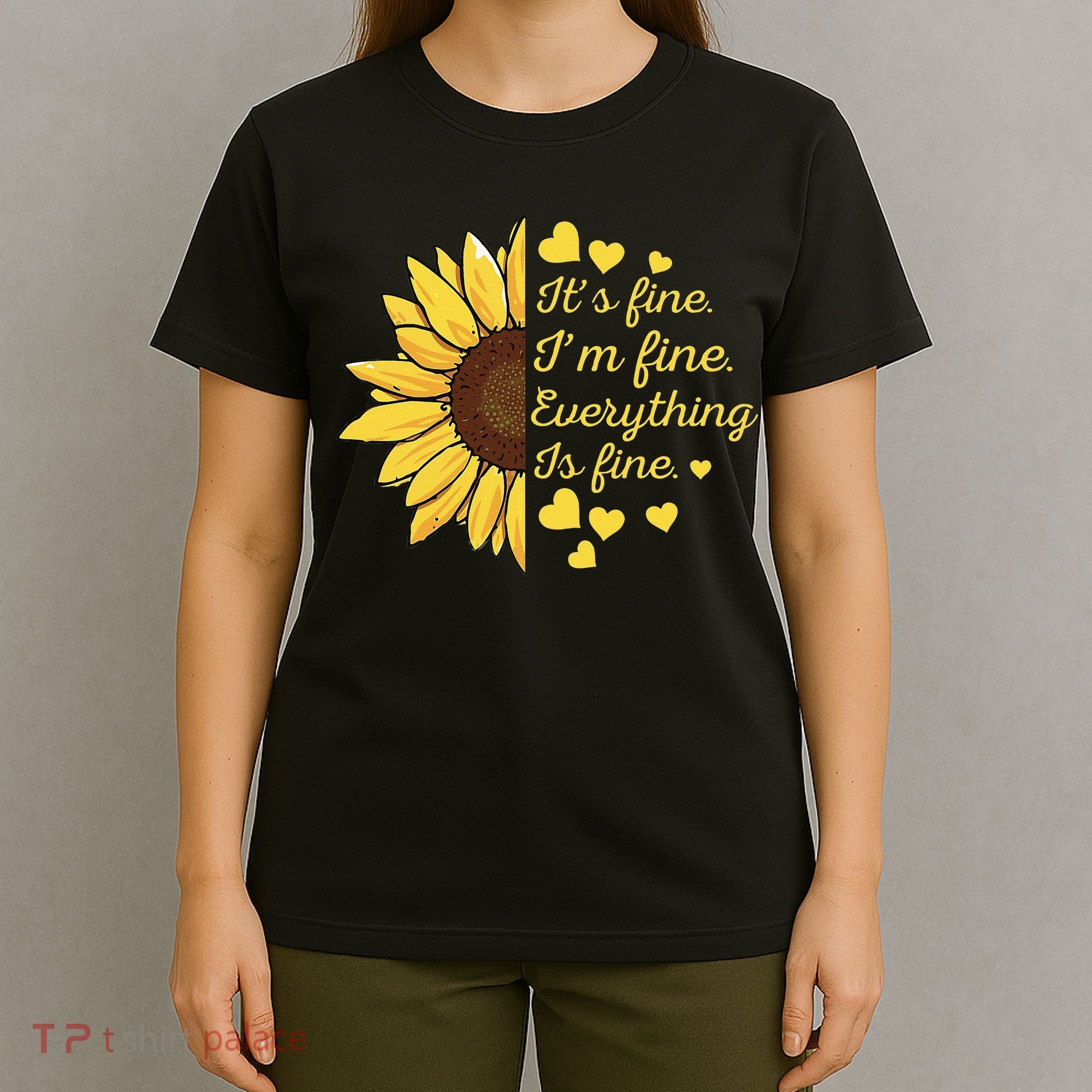Sunflower It's Fine I'm Fine Everything Is Fine Sunflower T-Shirt