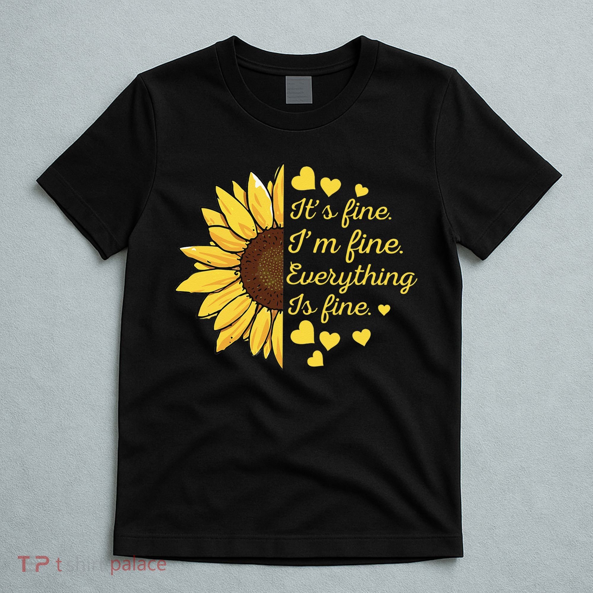 Sunflower It's Fine I'm Fine Everything Is Fine Sunflower T-Shirt