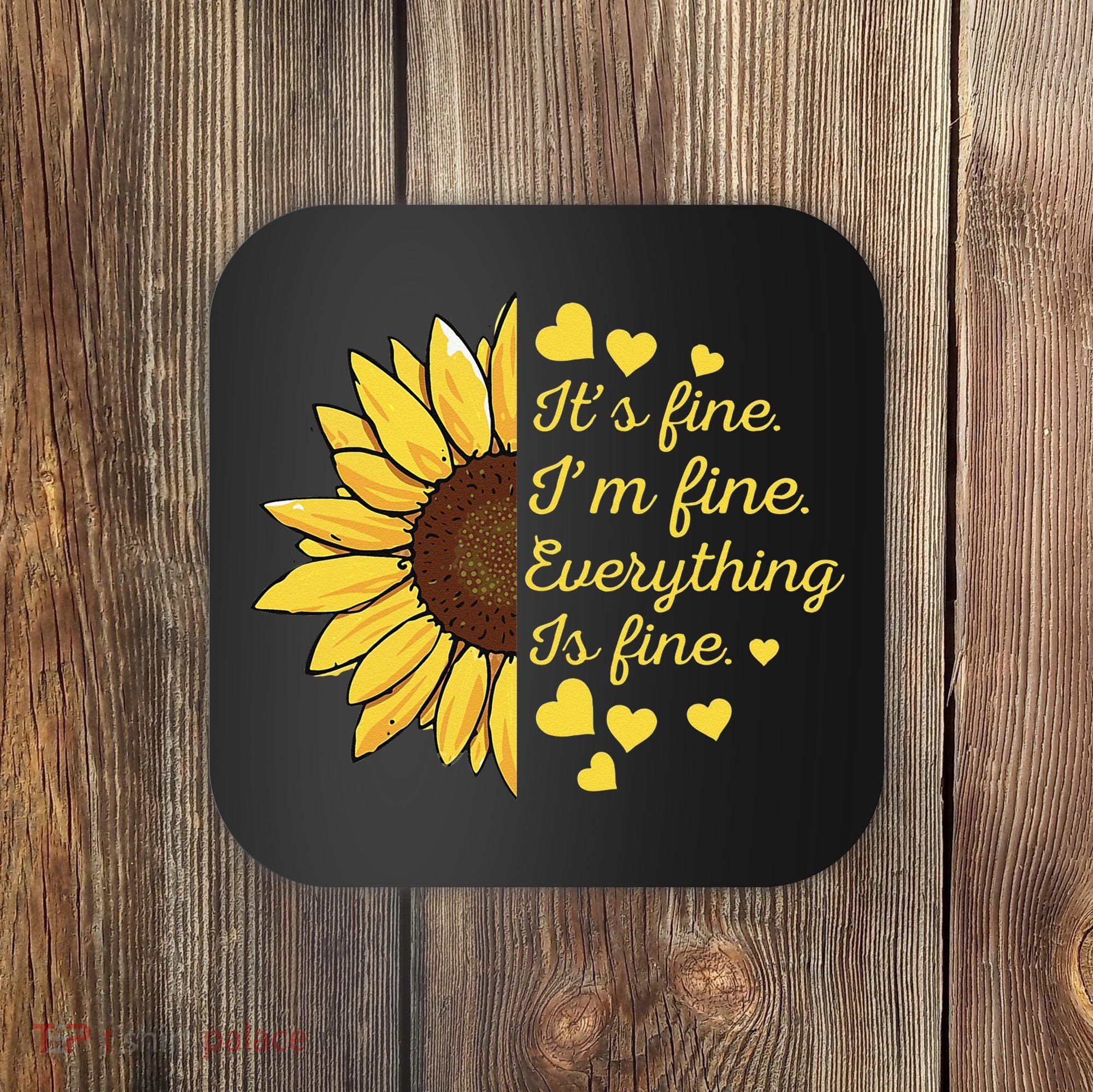 Sunflower It's Fine I'm Fine Everything Is Fine Sunflower Coaster