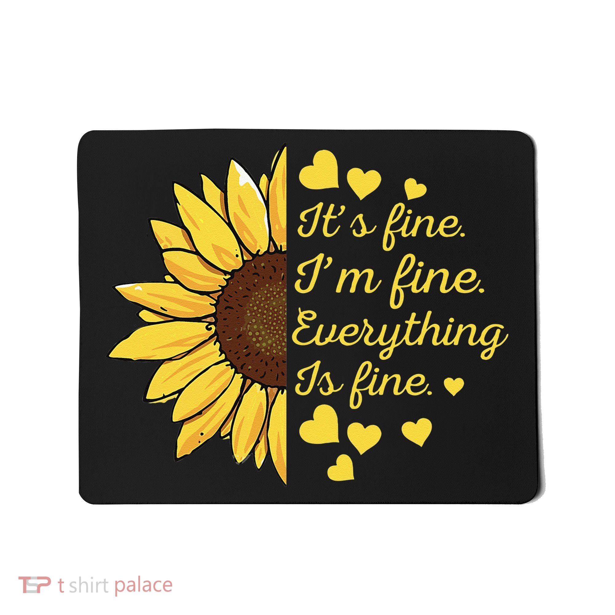 Sunflower It's Fine I'm Fine Everything Is Fine Sunflower Mousepad