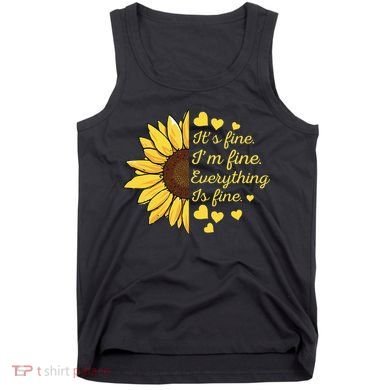 Sunflower It's Fine I'm Fine Everything Is Fine Sunflower Tank Top