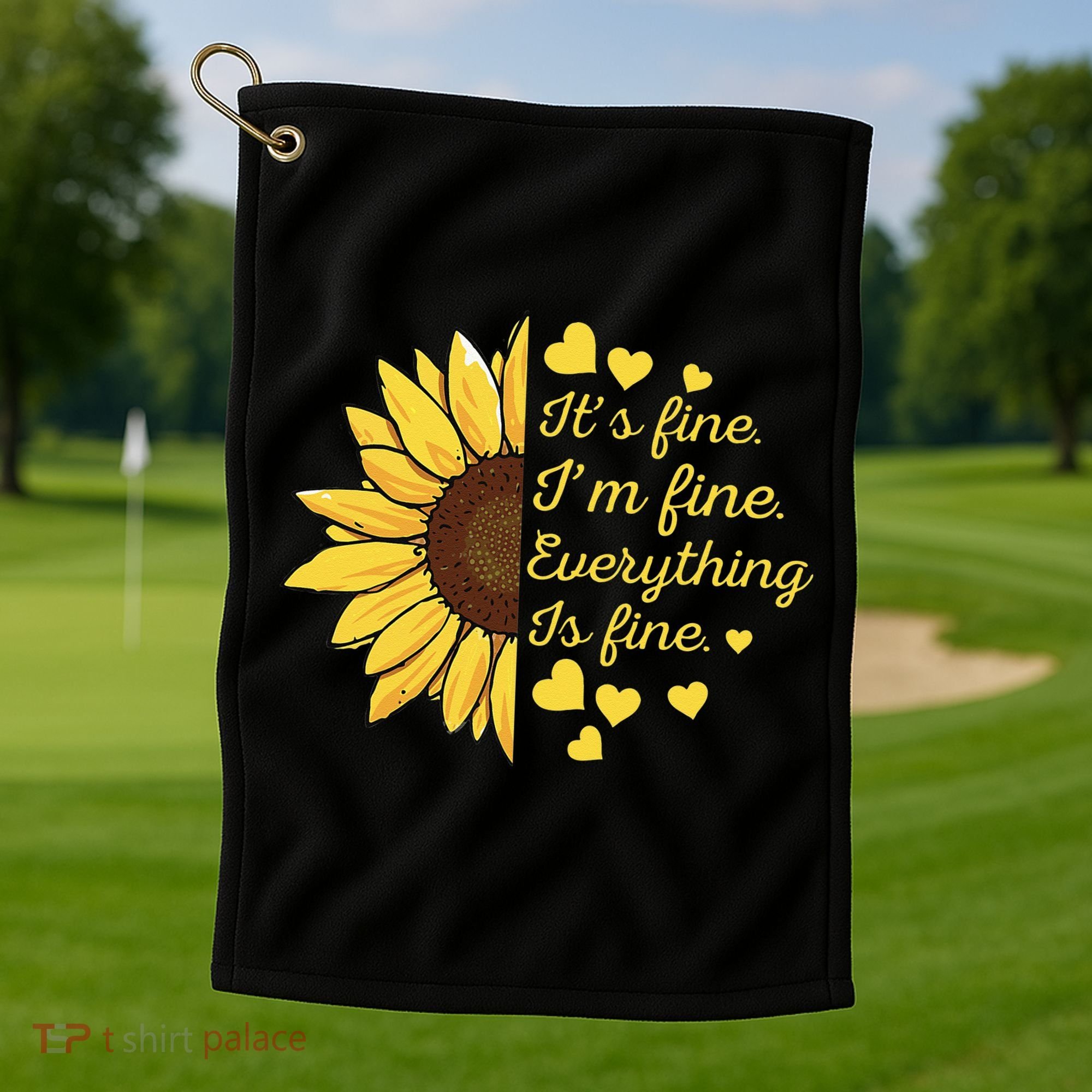 Sunflower It's Fine I'm Fine Everything Is Fine Sunflower Golf Towel