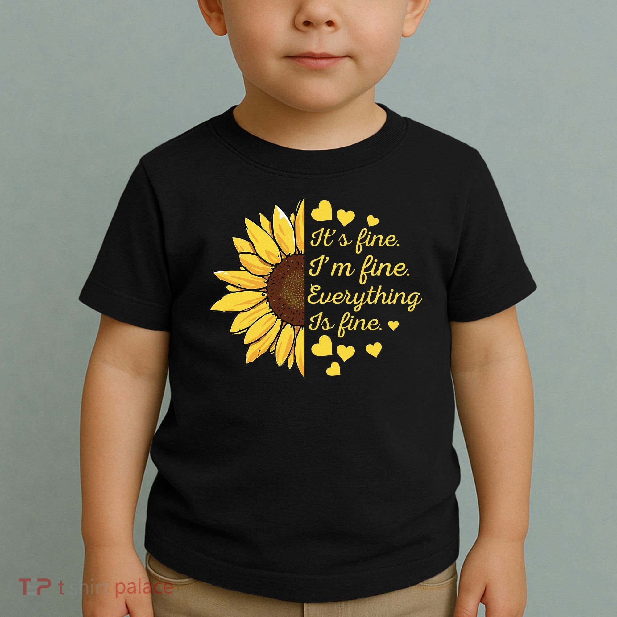 Sunflower It's Fine I'm Fine Everything Is Fine Sunflower Toddler T-Shirt