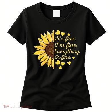 Sunflower It's Fine I'm Fine Everything Is Fine Sunflower Women's T-Shirt