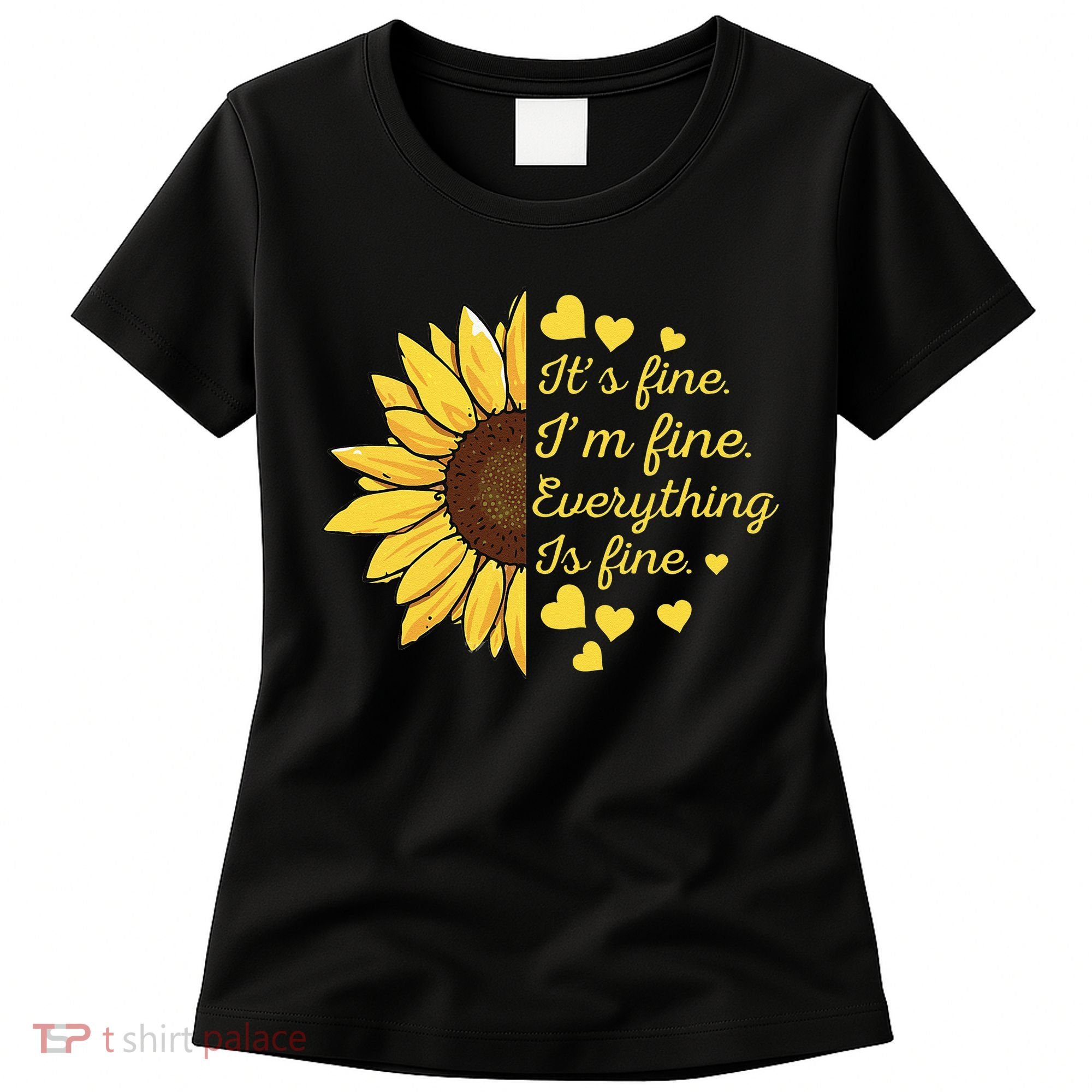 Sunflower It's Fine I'm Fine Everything Is Fine Sunflower Women's T-Shirt
