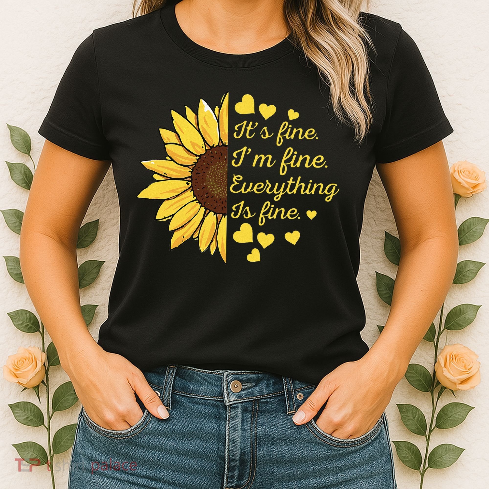 Sunflower It's Fine I'm Fine Everything Is Fine Sunflower Women's T-Shirt