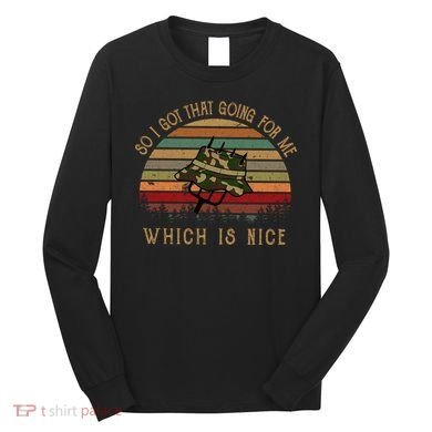So I Got That Going For Me Which Is Nice Funny Vintage Hat Long Sleeve Shirt