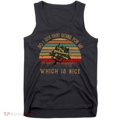So I Got That Going For Me Which Is Nice Funny Vintage Hat Tank Top