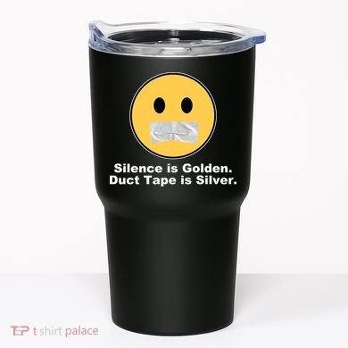 Silence Is Golden Duct Tape Is Silver Tumbler