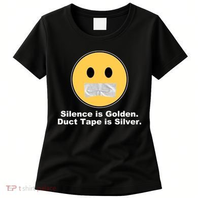 Silence Is Golden Duct Tape Is Silver Women's T-Shirt