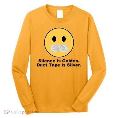 Silence Is Golden Duct Tape Is Silver Long Sleeve Shirt