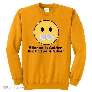 Silence Is Golden Duct Tape Is Silver Sweatshirt