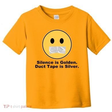 Silence Is Golden Duct Tape Is Silver Toddler T-Shirt