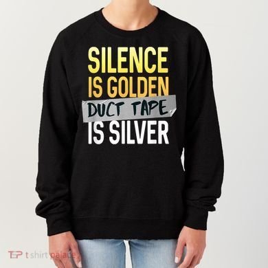 Silence Is Golden Duct Tape Is Silver Funny Sarcasm Women's Sweatshirt